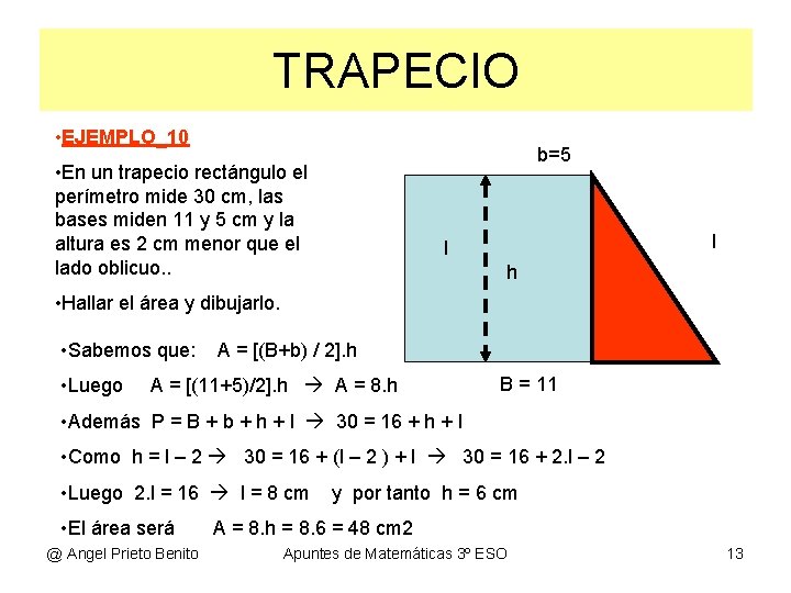 TRAPECIO • EJEMPLO_10 b=5 • En un trapecio rectángulo el perímetro mide 30 cm,
