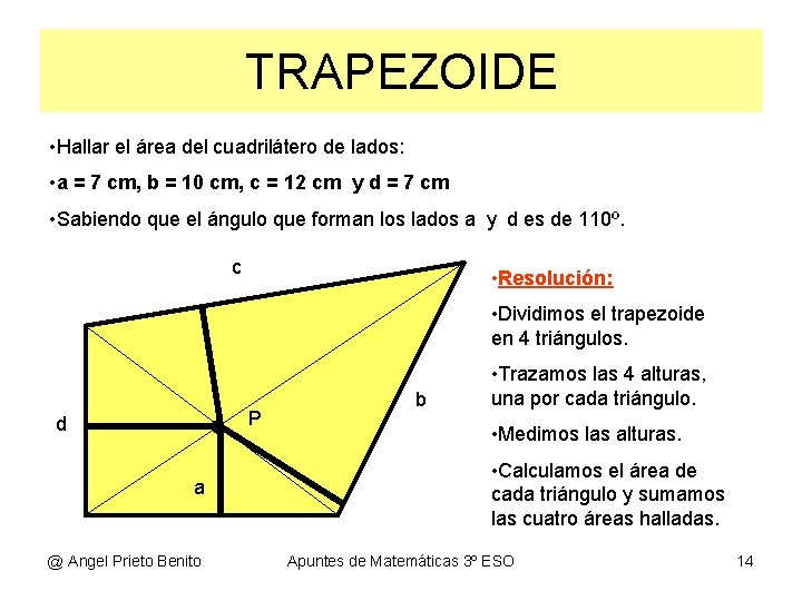 TRAPEZOIDE Ejercicio • Hallar el área del cuadrilátero de lados: • a = 7