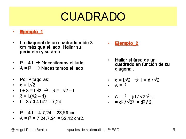 CUADRADO • Ejemplo_1 • La diagonal de un cuadrado mide 3 cm más que