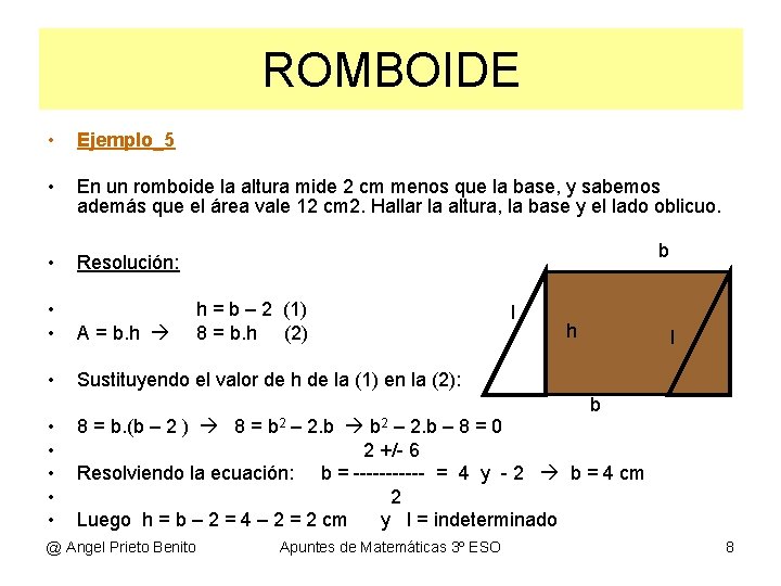 ROMBOIDE • Ejemplo_5 • En un romboide la altura mide 2 cm menos que