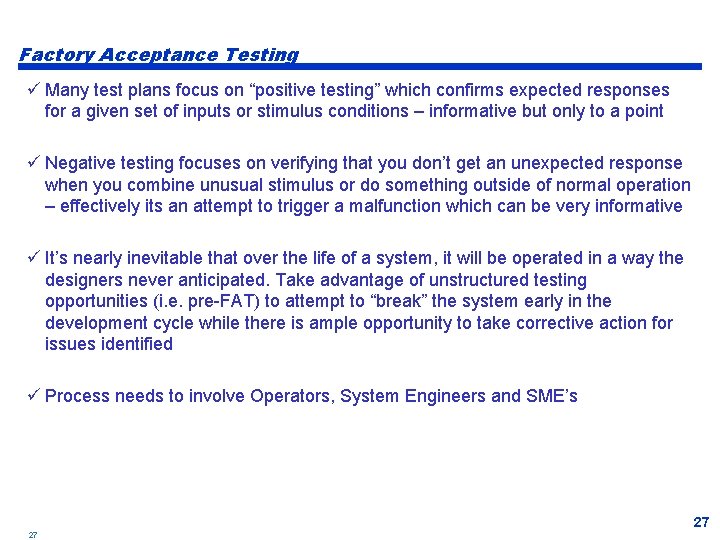 Factory Acceptance Testing ü Many test plans focus on “positive testing” which confirms expected