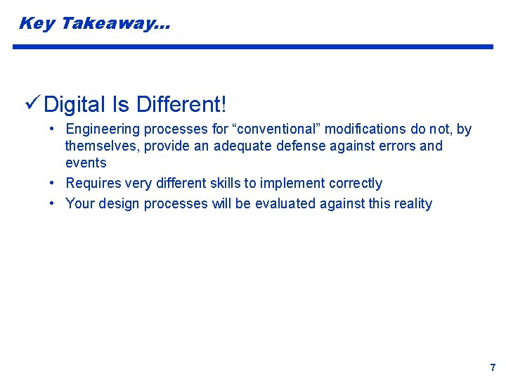 Key Takeaway… ü Digital Is Different! • Engineering processes for “conventional” modifications do not,