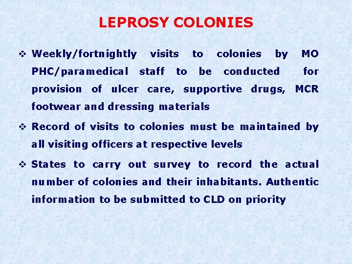 LEPROSY COLONIES v Weekly/fortnightly visits to colonies by MO PHC/paramedical staff to be conducted