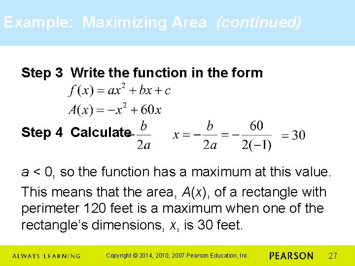 Example: Maximizing Area (continued) Step 3 Write the function in the form Step 4