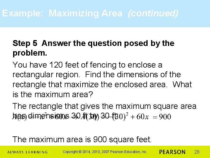 Example: Maximizing Area (continued) Step 5 Answer the question posed by the problem. You