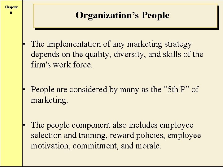 Chapter 8 Organization’s People • The implementation of any marketing strategy depends on the