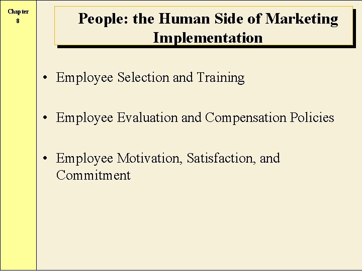 Chapter 8 People: the Human Side of Marketing Implementation • Employee Selection and Training