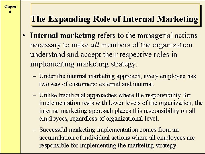 Chapter 8 The Expanding Role of Internal Marketing • Internal marketing refers to the