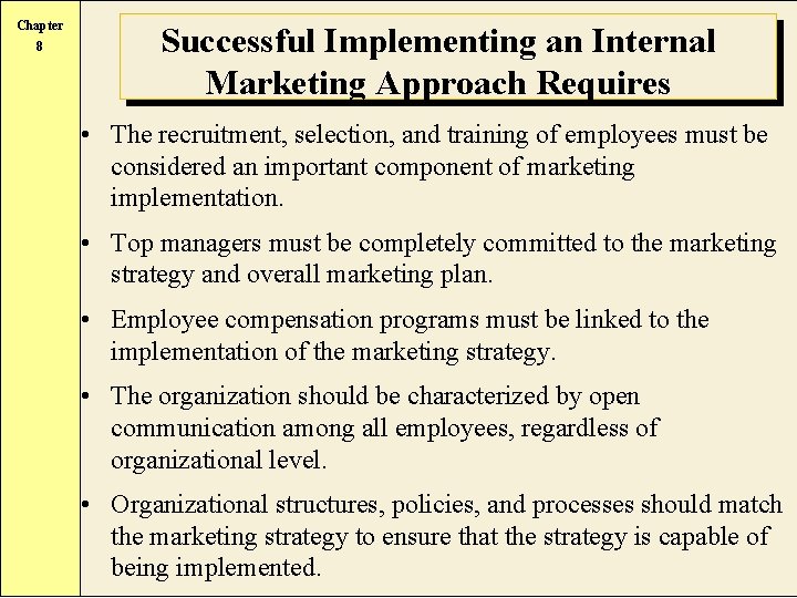 Chapter 8 Successful Implementing an Internal Marketing Approach Requires • The recruitment, selection, and