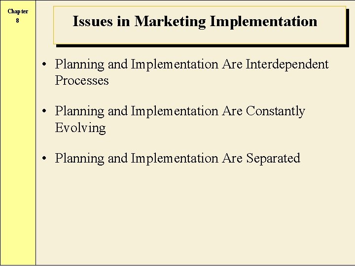 Chapter 8 Issues in Marketing Implementation • Planning and Implementation Are Interdependent Processes •