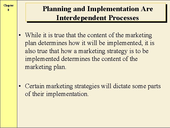Chapter 8 Planning and Implementation Are Interdependent Processes • While it is true that