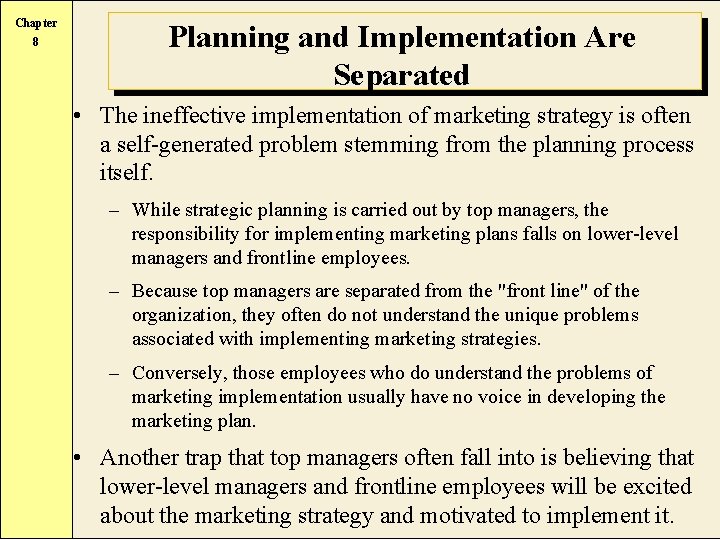 Chapter 8 Planning and Implementation Are Separated • The ineffective implementation of marketing strategy