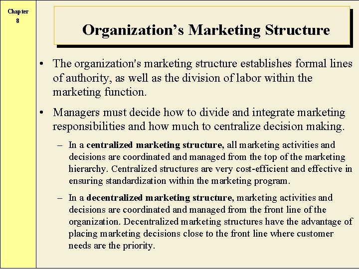 Chapter 8 Organization’s Marketing Structure • The organization's marketing structure establishes formal lines of