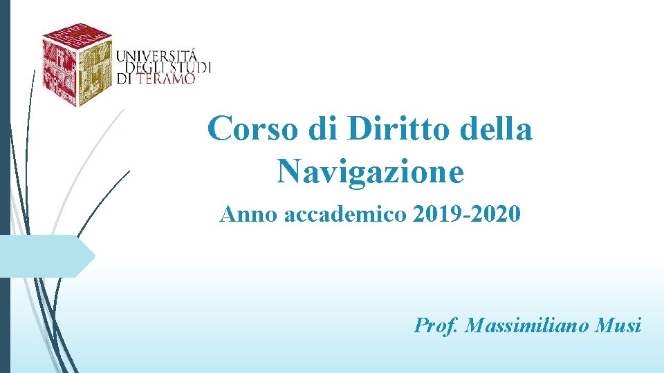 Corso di Diritto della Navigazione Anno accademico 2019 -2020 Prof. Massimiliano Musi 