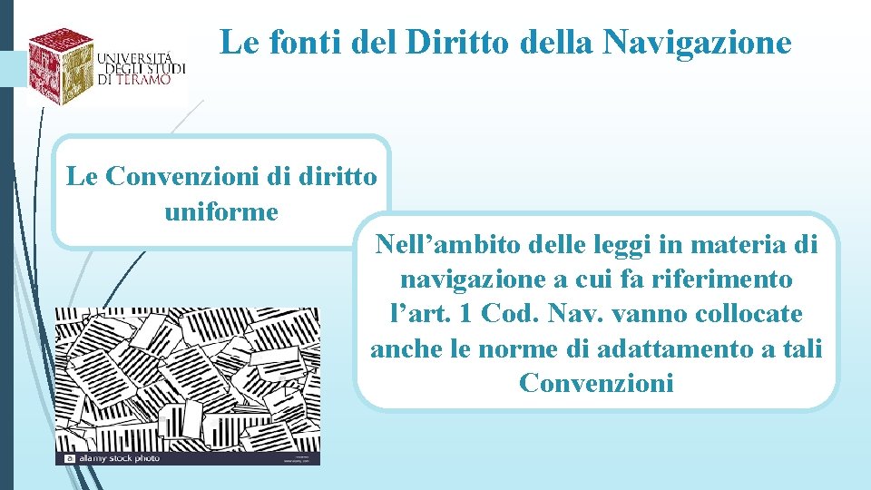 Le fonti del Diritto della Navigazione Le Convenzioni di diritto uniforme Nell’ambito delle leggi