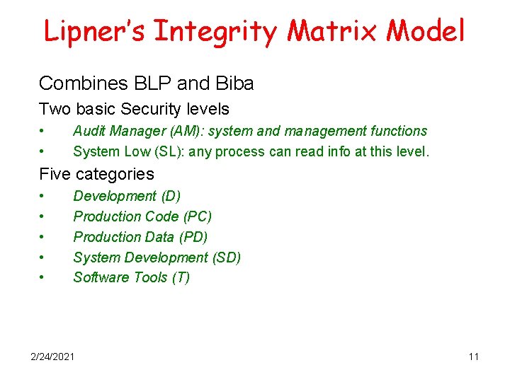 Lipner’s Integrity Matrix Model Combines BLP and Biba Two basic Security levels • •