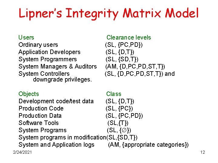Lipner’s Integrity Matrix Model Users Ordinary users Application Developers System Programmers System Managers & Lipner’s Integrity Matrix Model Users Ordinary users Application Developers System Programmers System Managers &
