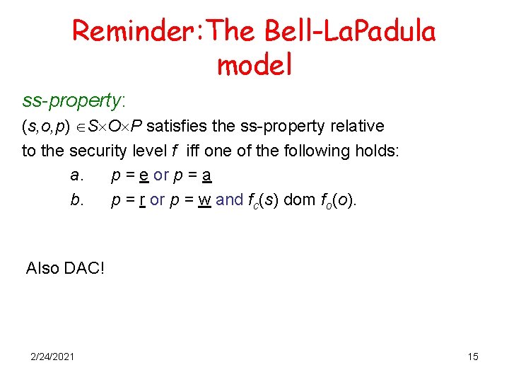 Reminder: The Bell-La. Padula model ss-property: (s, o, p) S O P satisfies the