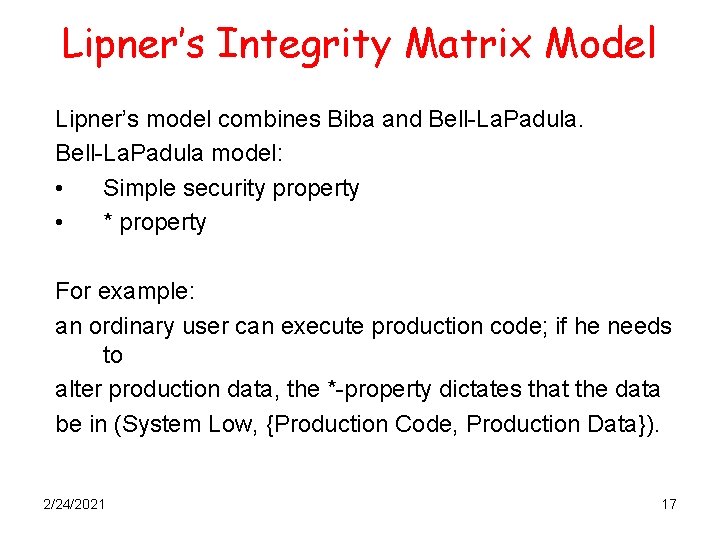 Lipner’s Integrity Matrix Model Lipner’s model combines Biba and Bell-La. Padula model: • Simple