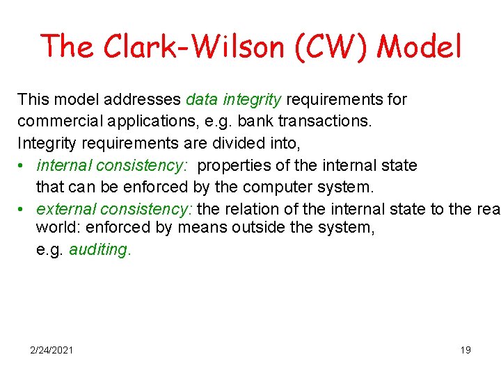 The Clark-Wilson (CW) Model This model addresses data integrity requirements for commercial applications, e.
