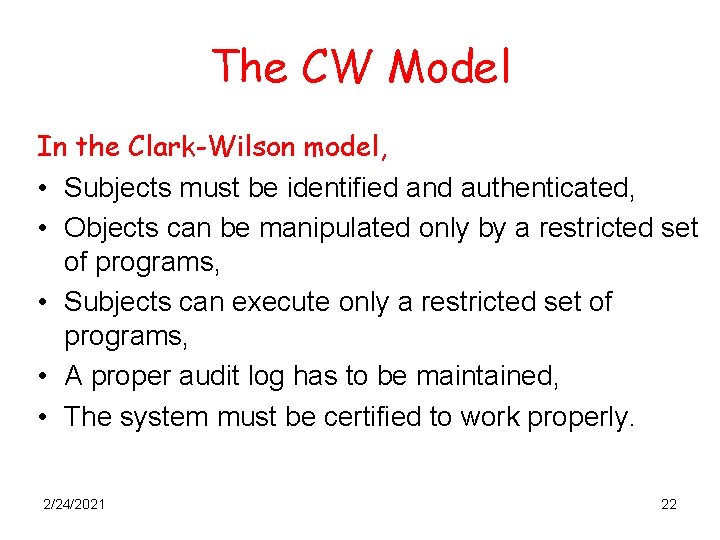 The CW Model In the Clark-Wilson model, • Subjects must be identified and authenticated,