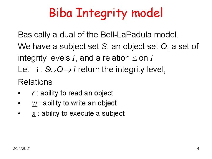 Biba Integrity model Basically a dual of the Bell-La. Padula model. We have a