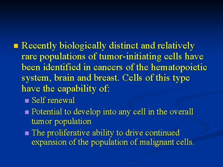 n Recently biologically distinct and relatively rare populations of tumor-initiating cells have been identified