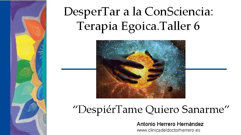 Desper. Tar a la Con. Sciencia: Terapia Egoica. Taller 6 “Despiér. Tame Quiero Sanarme”