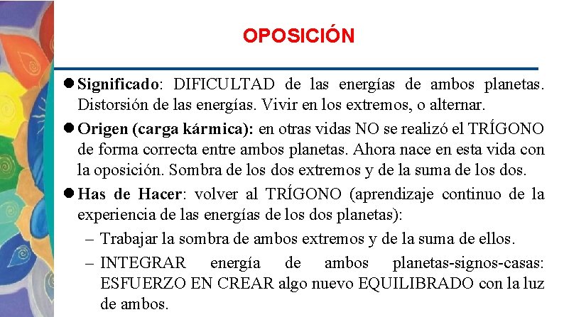 OPOSICIÓN Significado: DIFICULTAD de las energías de ambos planetas. Distorsión de las energías. Vivir