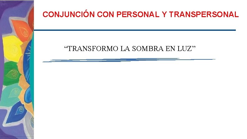 CONJUNCIÓN CON PERSONAL Y TRANSPERSONAL “TRANSFORMO LA SOMBRA EN LUZ” 