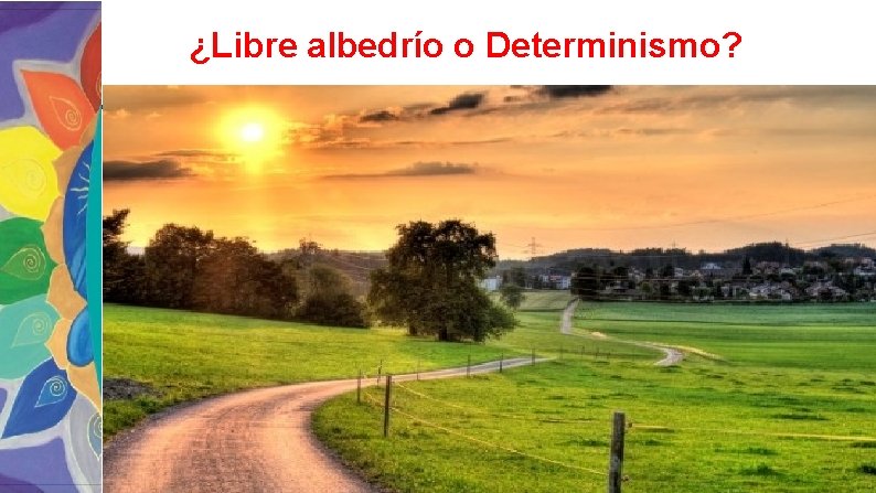 ¿Libre albedrío o Determinismo? Consciente Subconsciente Inconsciente 