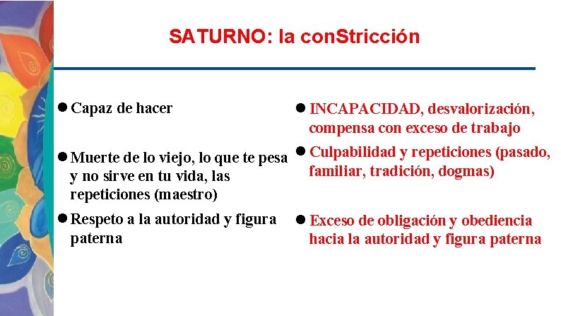 SATURNO: la con. Stricción Capaz de hacer INCAPACIDAD, desvalorización, compensa con exceso de trabajo