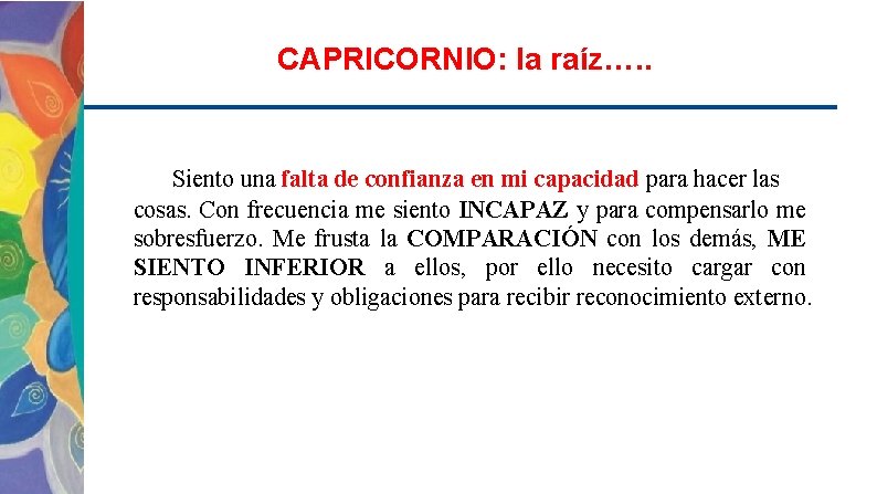 CAPRICORNIO: la raíz…. . Siento una falta de confianza en mi capacidad para hacer