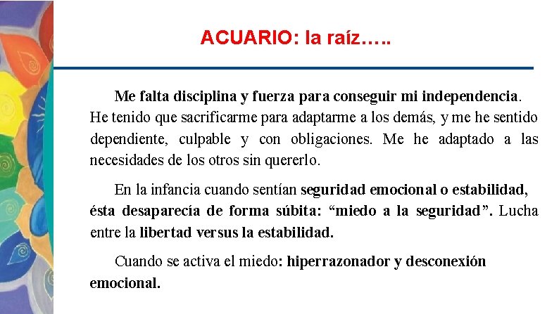 ACUARIO: la raíz…. . Me falta disciplina y fuerza para conseguir mi independencia. He