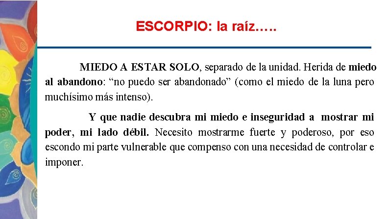 ESCORPIO: la raíz…. . MIEDO A ESTAR SOLO, separado de la unidad. Herida de