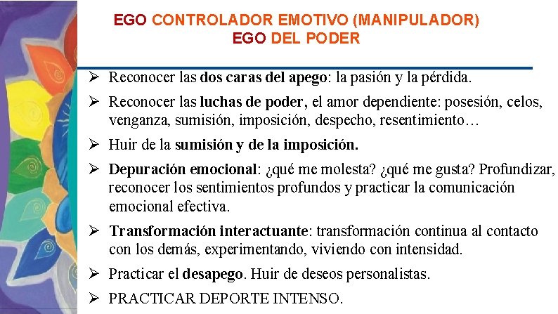 EGO CONTROLADOR EMOTIVO (MANIPULADOR) EGO DEL PODER Ø Reconocer las dos caras del apego: