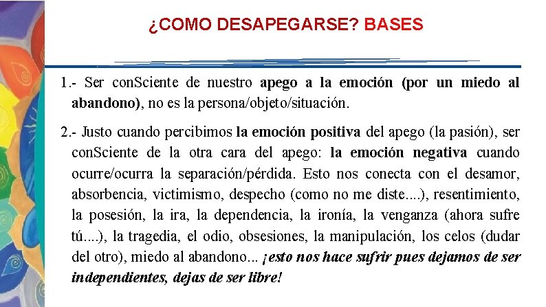 ¿COMO DESAPEGARSE? BASES 1. - Ser con. Sciente de nuestro apego a la emoción