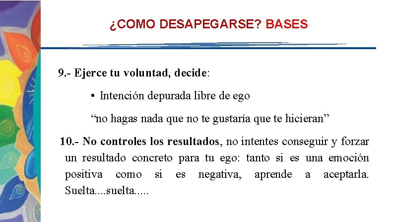 ¿COMO DESAPEGARSE? BASES 9. - Ejerce tu voluntad, decide: • Intención depurada libre de