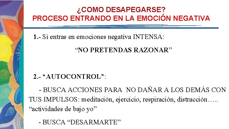 ¿COMO DESAPEGARSE? PROCESO ENTRANDO EN LA EMOCIÓN NEGATIVA 1. - Si entras en emociones