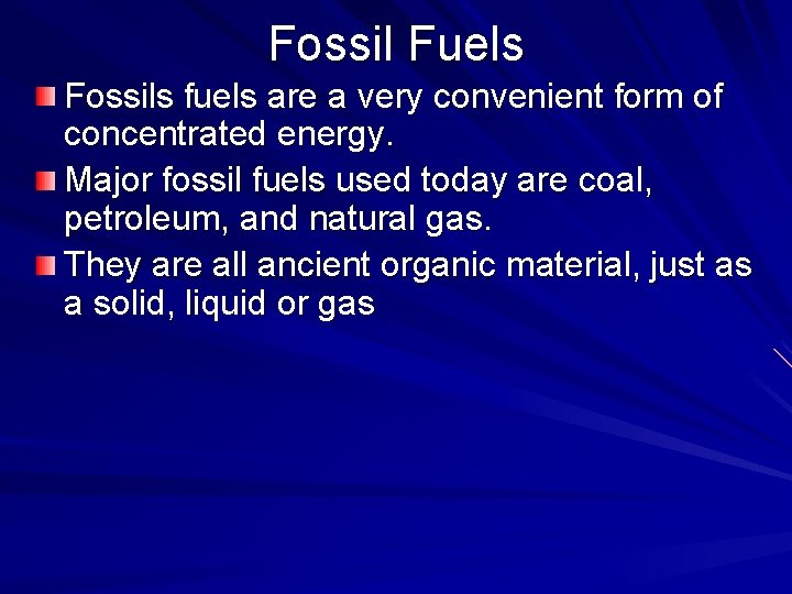 Fossil Fuels Fossils fuels are a very convenient form of concentrated energy. Major fossil