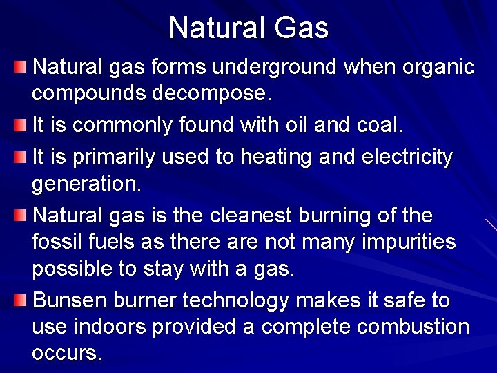 Natural Gas Natural gas forms underground when organic compounds decompose. It is commonly found