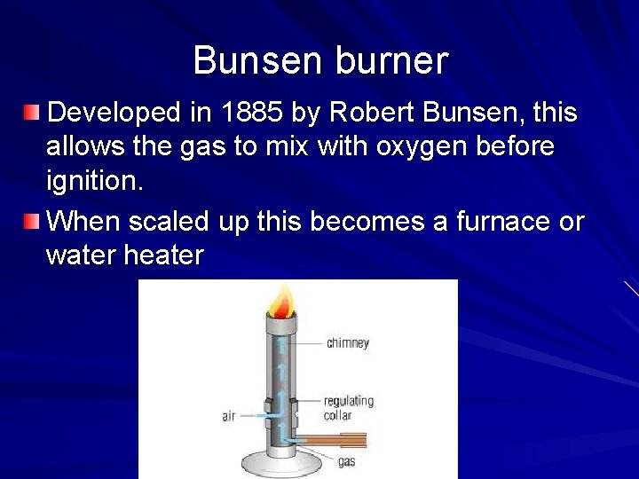 Bunsen burner Developed in 1885 by Robert Bunsen, this allows the gas to mix Bunsen burner Developed in 1885 by Robert Bunsen, this allows the gas to mix