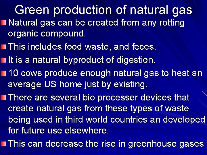 Green production of natural gas Natural gas can be created from any rotting organic