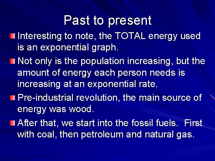 Past to present Interesting to note, the TOTAL energy used is an exponential graph.