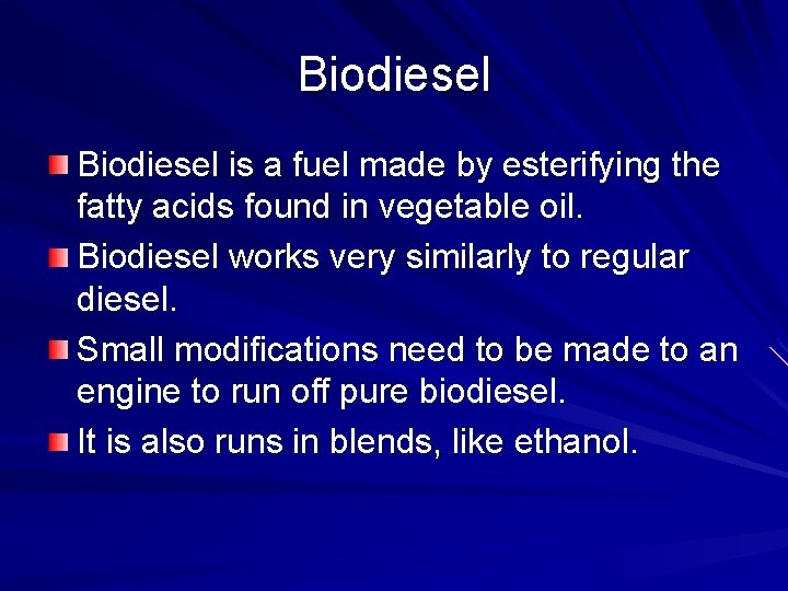 Biodiesel is a fuel made by esterifying the fatty acids found in vegetable oil. Biodiesel is a fuel made by esterifying the fatty acids found in vegetable oil.