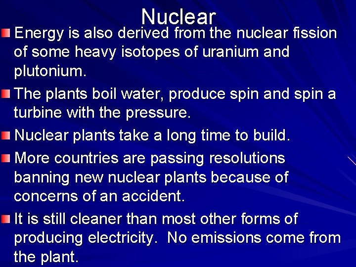 Nuclear Energy is also derived from the nuclear fission of some heavy isotopes of