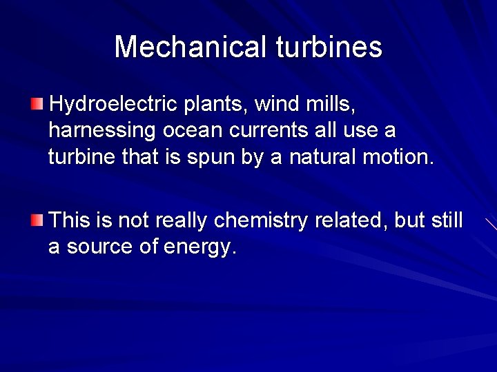 Mechanical turbines Hydroelectric plants, wind mills, harnessing ocean currents all use a turbine that