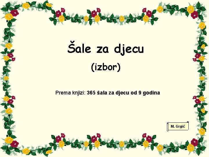 Šale za djecu (izbor) Prema knjizi: 365 šala za djecu od 9 godina M.