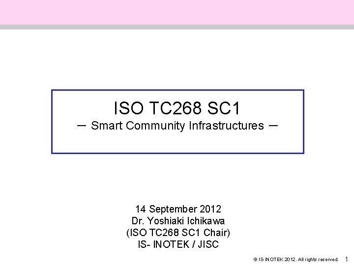 ISO TC 268 SC 1 － Smart Community Infrastructures － 14 September 2012 Dr.
