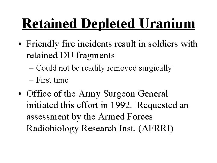 Retained Depleted Uranium • Friendly fire incidents result in soldiers with retained DU fragments